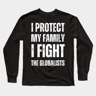 I protect my family I fight the globalists Long Sleeve T-Shirt